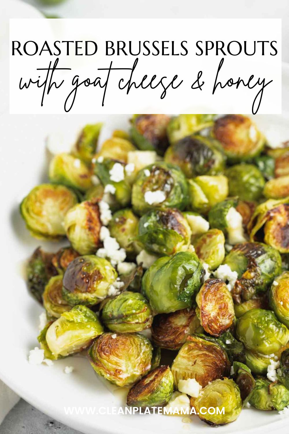 Roasted Brussels Sprouts with Goat Cheese and Honey Clean Plate Mama